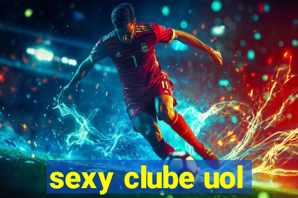 sexy clube uol